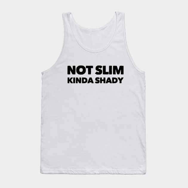 Not slim kinda shady funny Tank Top by Ashden